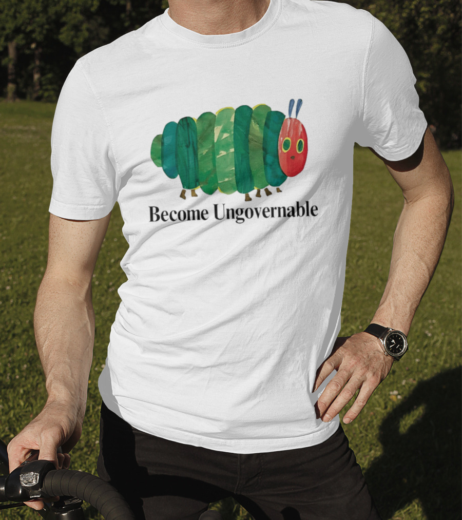The Very Hungry Caterpillar Become Ungovernable T-Shirt