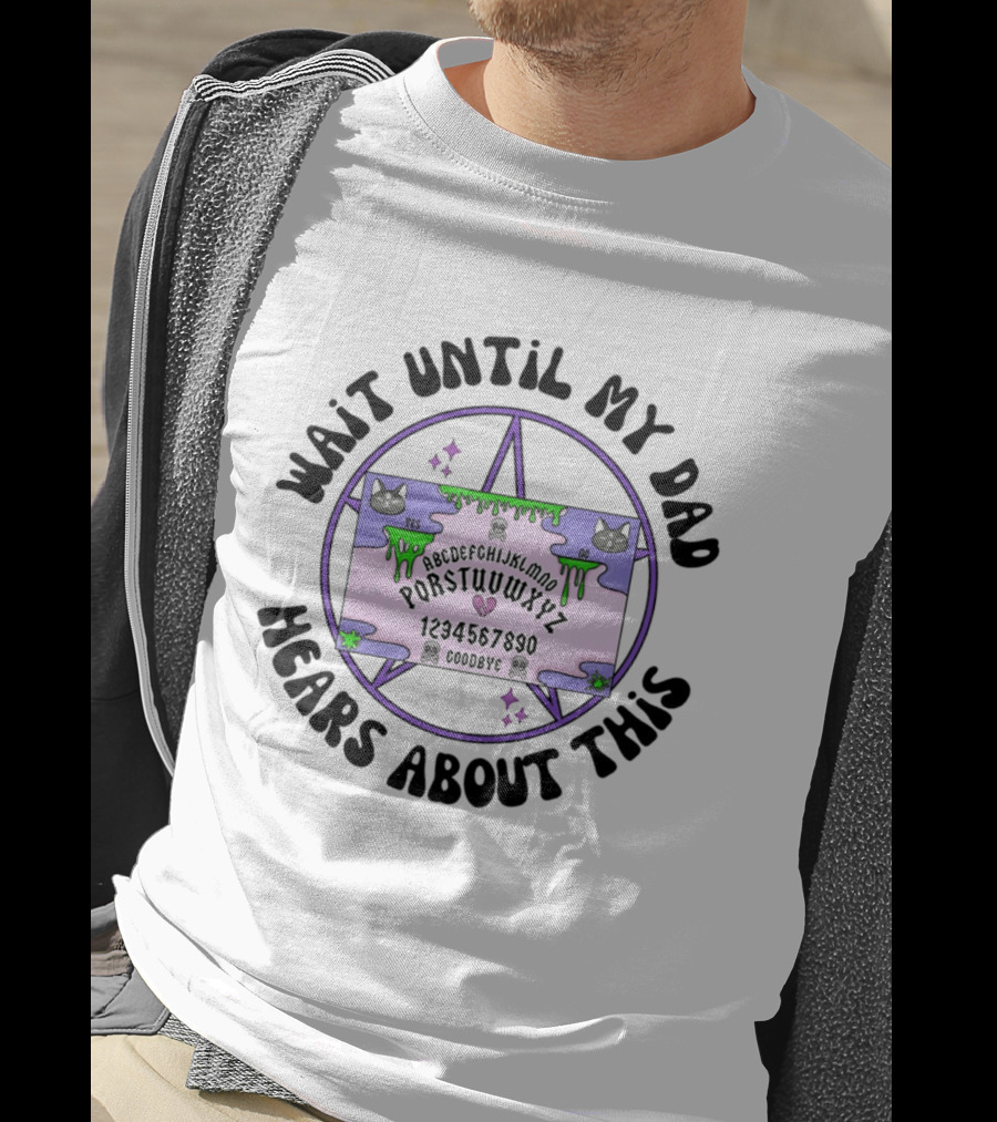 Wait Until My Dad Hears About This Ouija Board Cats Pentagram T-Shirt