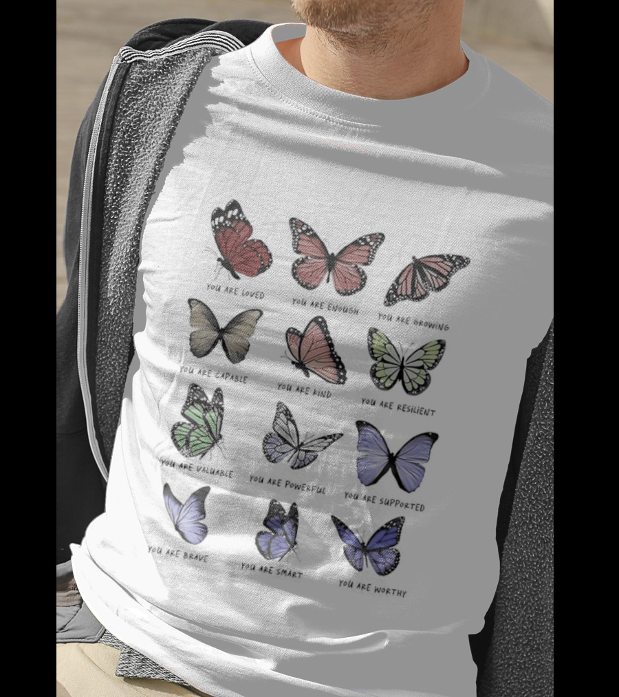 Butterfly Affirmations You Are Loved You Are Enough You Are Growing Positive Uplifting Message T-Shirt