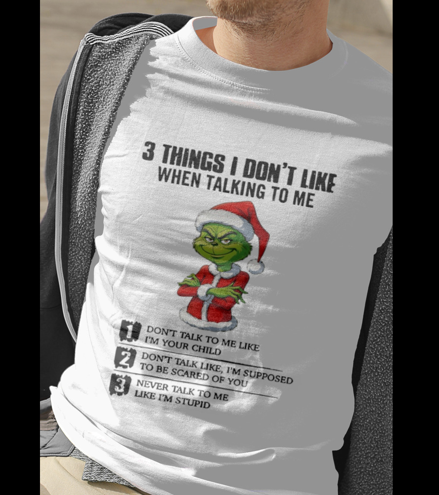 Grinch Santa Hat 3 Things I Don't Like When Talking To Me Don't Talk To Me Like I'm Your Child Merry Christmas T-Shirt