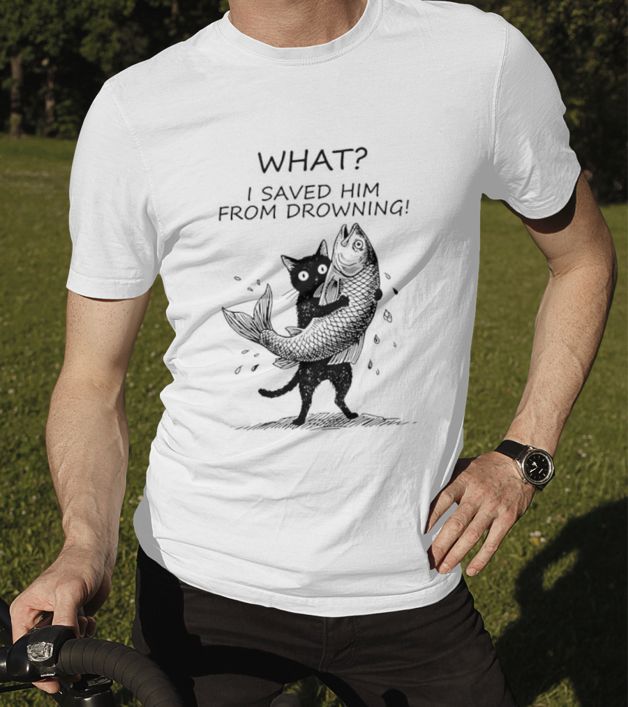 What I Saved Him From Drowning Black Cat Holding Fish T-Shirt