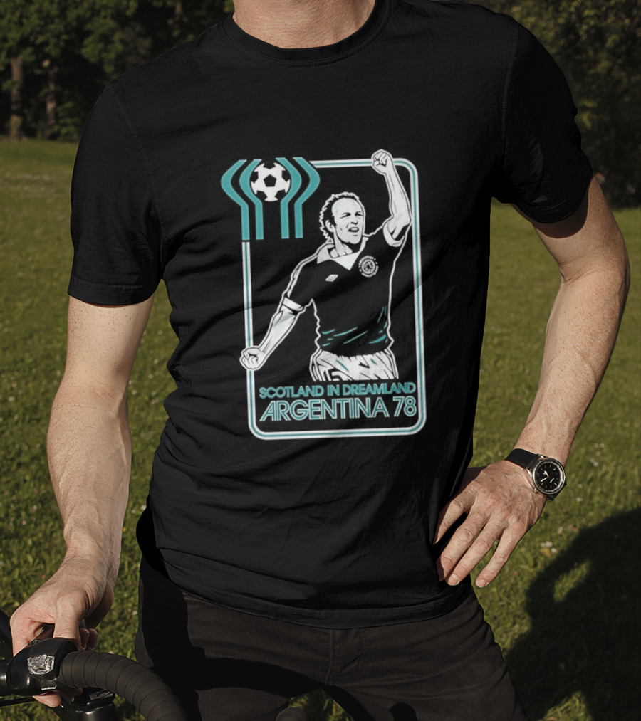 Archie Gemmill Scotland In Dreamland Argentina 78 World Cup Soccer Triumph T-Shirt