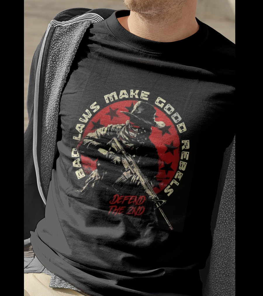 Bad Laws Make Good Rebels Defend The 2nd Rifle Patriot Circle T-Shirt