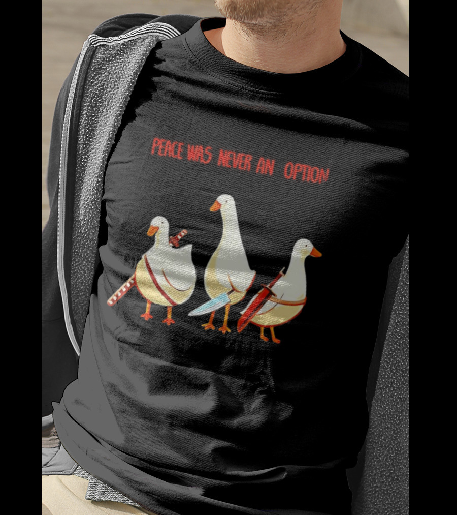 Peace Was Never An Option Silly Goose With Weapons T-Shirt