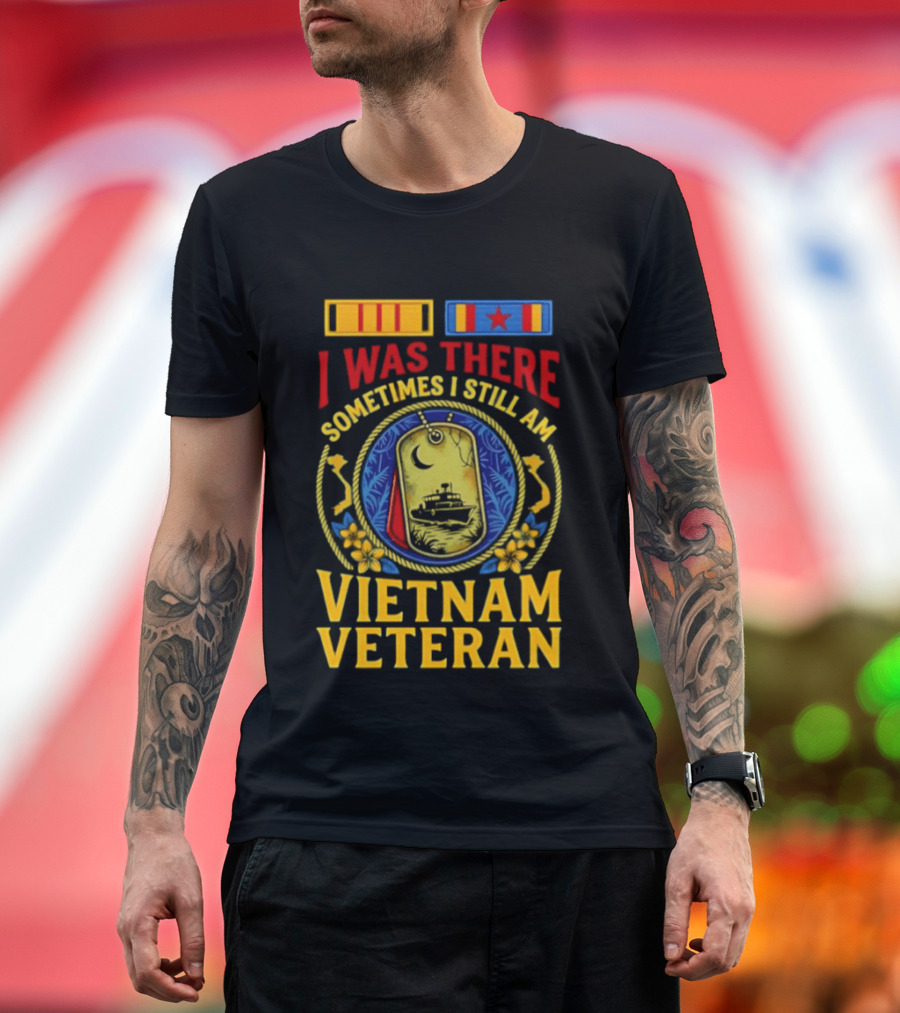 I Was There Sometimes I Still Am Vietnam Veteran Military Medals And Dog Tags T-Shirt