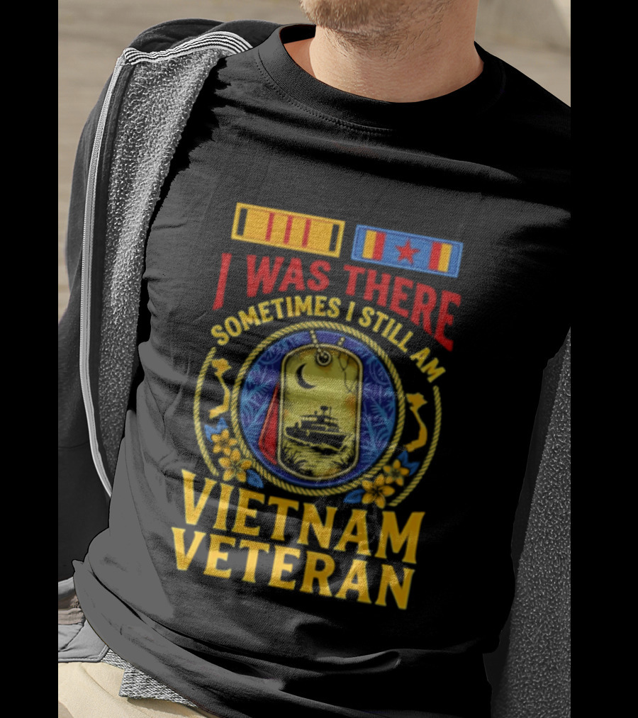 I Was There Sometimes I Still Am Vietnam Veteran Military Medals And Dog Tags T-Shirt
