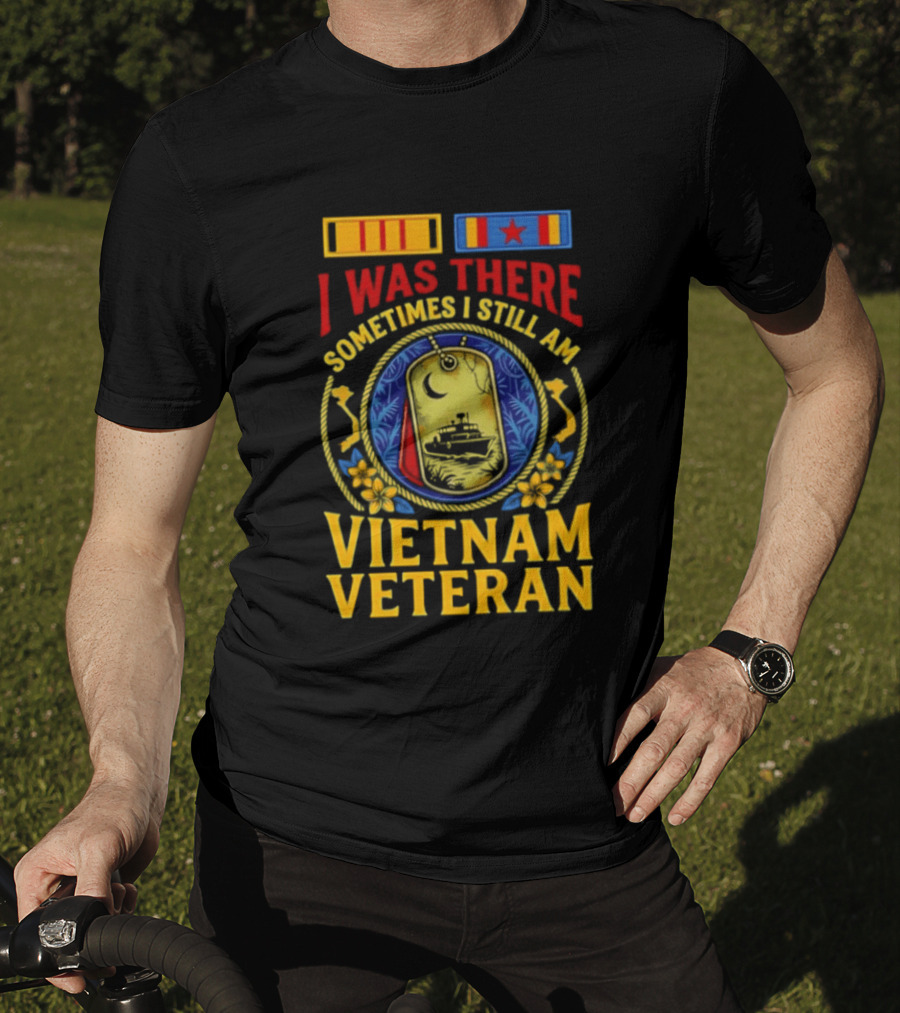I Was There Sometimes I Still Am Vietnam Veteran Military Medals And Dog Tags T-Shirt