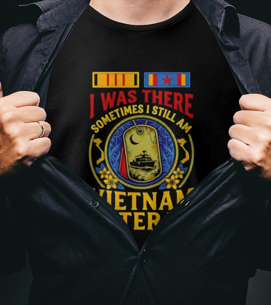 I Was There Sometimes I Still Am Vietnam Veteran Military Medals And Dog Tags T-Shirt
