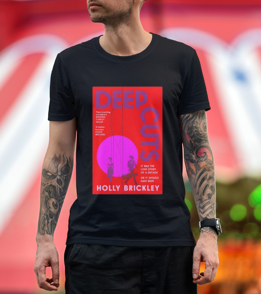 Deep Cuts Holly Brickle Love Story Of A Decade Or It Should Have Been T-Shirt