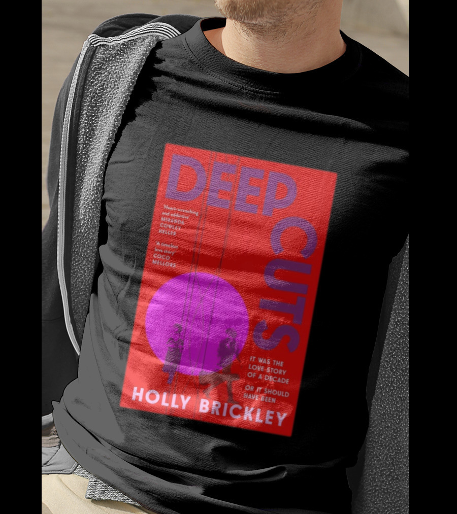 Deep Cuts Holly Brickle Love Story Of A Decade Or It Should Have Been T-Shirt