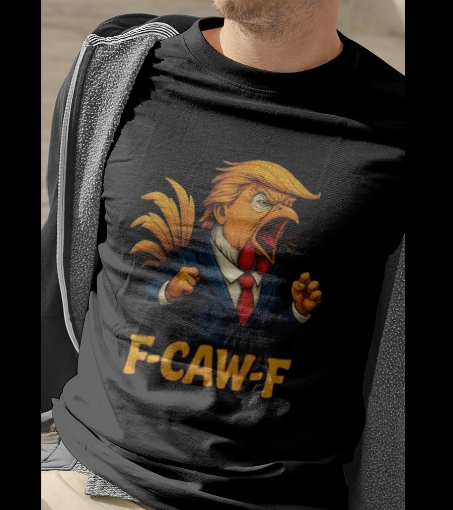 Donald Trump Rooster F Caw F Political Satire Humor T-Shirt