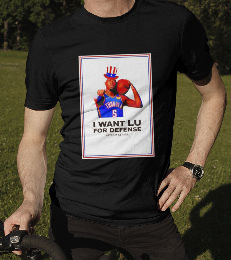 Lu Dort I Want Lu For Defense OKC Thunder Paycom Center Uncle Sam NBA T-Shirt