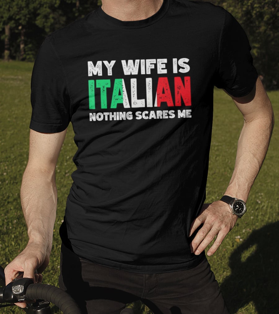 My Wife Is Italian Nothing Scares Me Tricolore T-Shirt