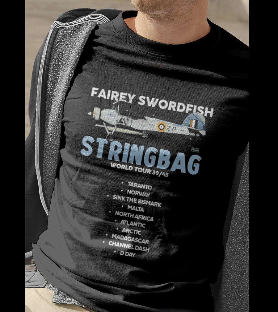 Fairey Swordfish Stringbag World Tour 39 45 Taranto Norway Bismarck Malta North Africa Atlantic Arctic Madagascar Channel Dash D Day T-Shirt