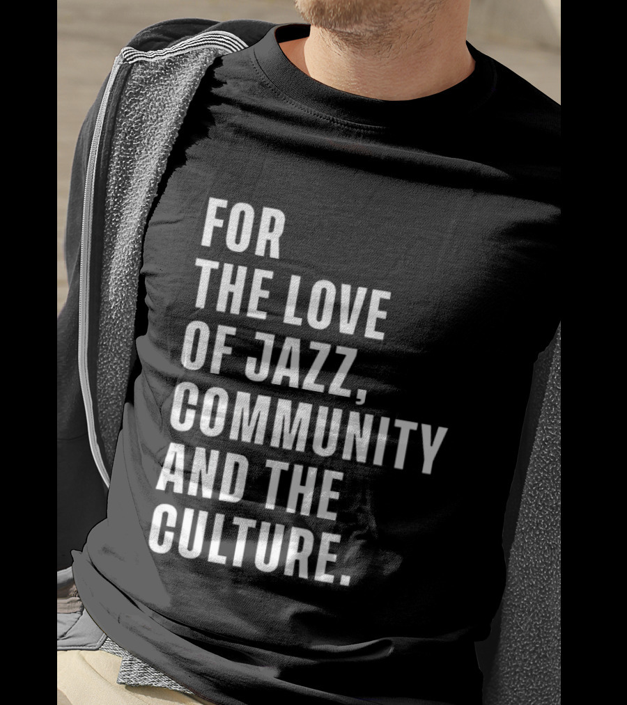 For The Love Of Jazz Community And The Culture T-Shirt