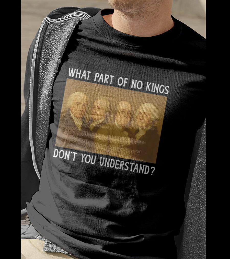 George Washington No Kings Founding Fathers Humor T-Shirt