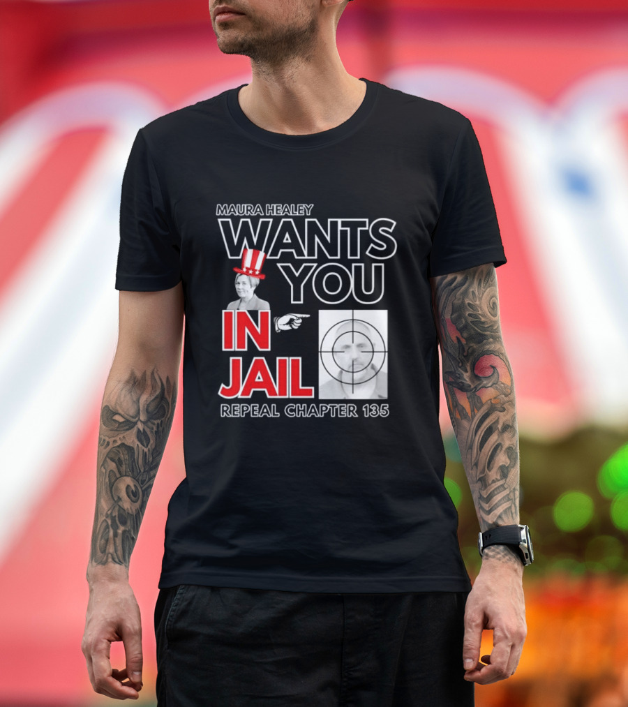 Maura Healey Wants You In Jail Repeal Chapter 135 Patriotic Uncle Sam T-Shirt