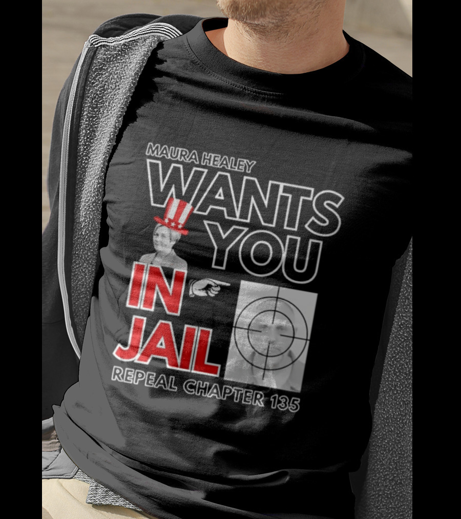 Maura Healey Wants You In Jail Repeal Chapter 135 Patriotic Uncle Sam T-Shirt