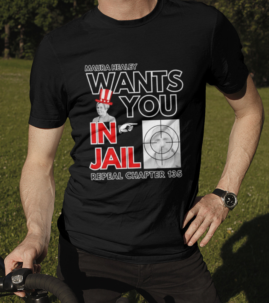 Maura Healey Wants You In Jail Repeal Chapter 135 Patriotic Uncle Sam T-Shirt