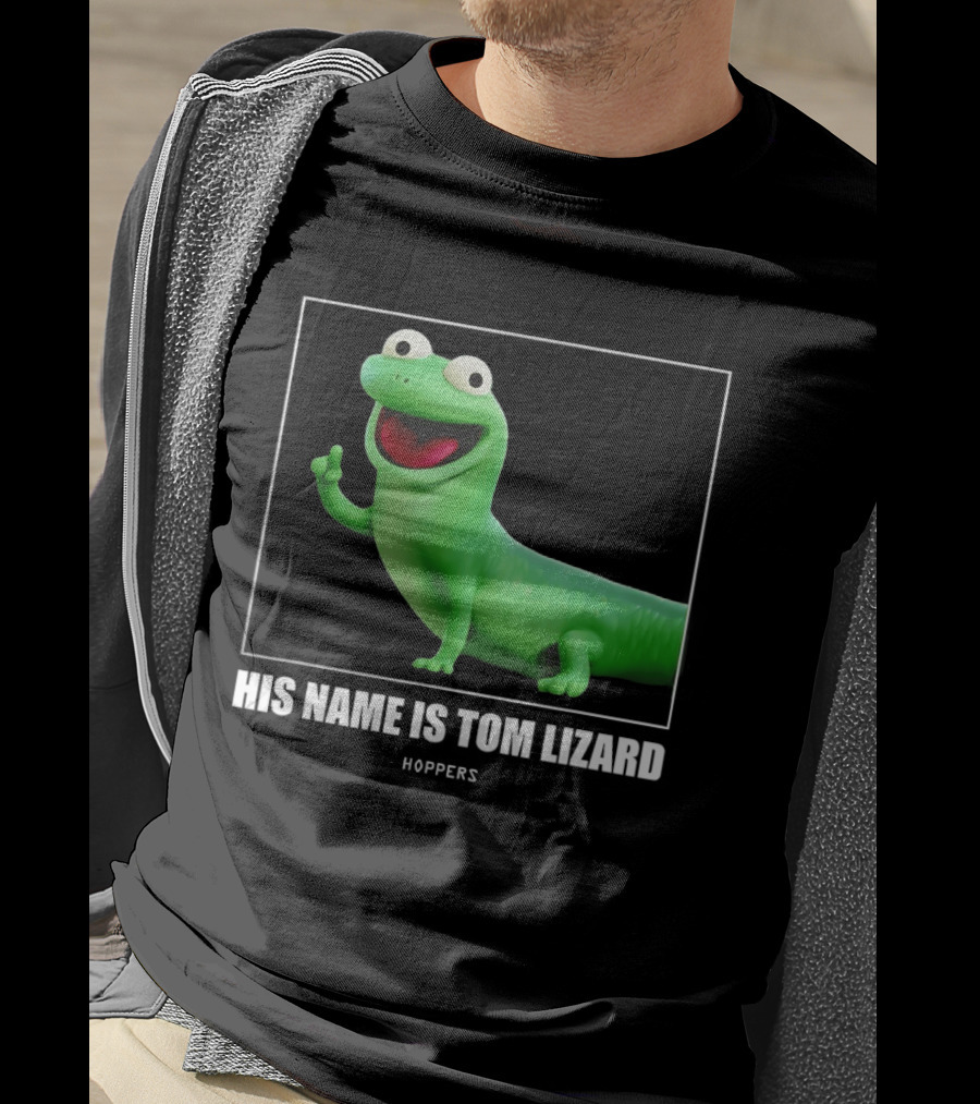 Tom Lizard Hoppers Movie His Name Is Tom T-Shirt
