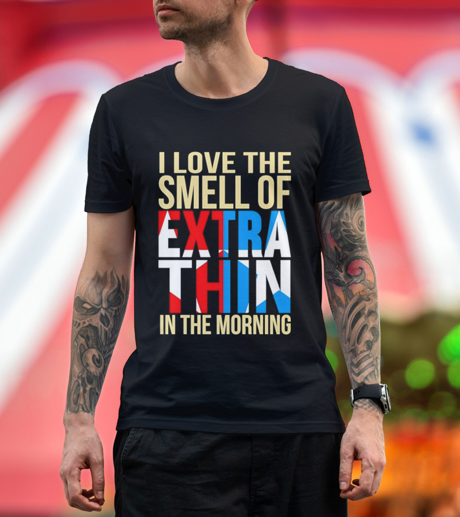 I Love The Smell Of Extra Thin In The Morning Red White Blue Letters T-Shirt