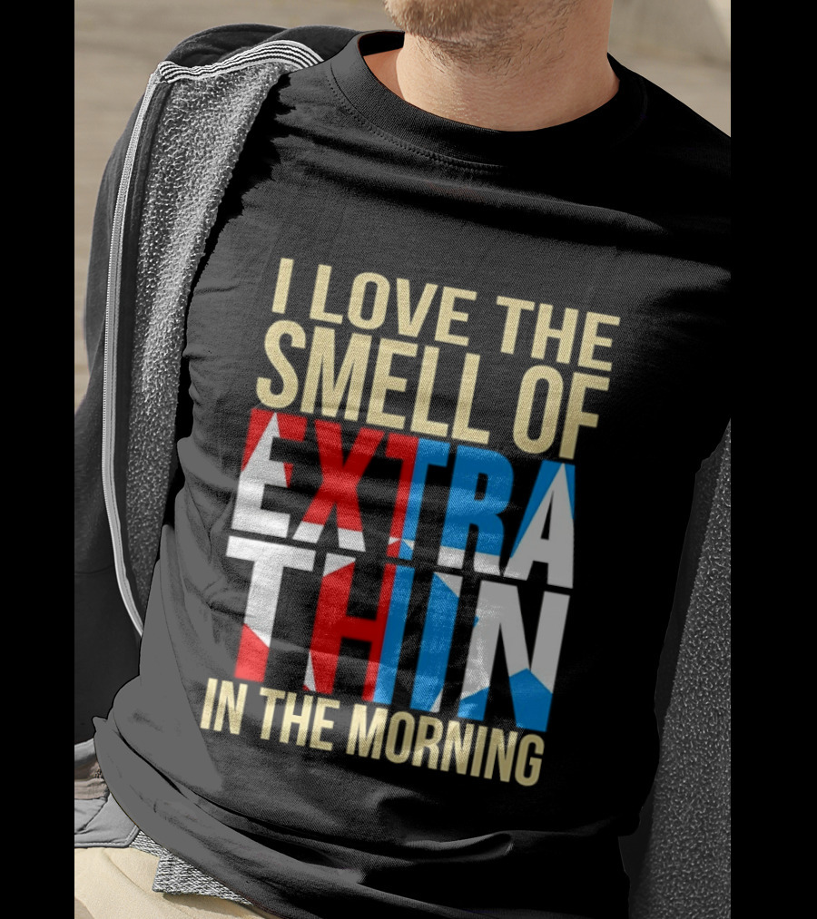I Love The Smell Of Extra Thin In The Morning Red White Blue Letters T-Shirt