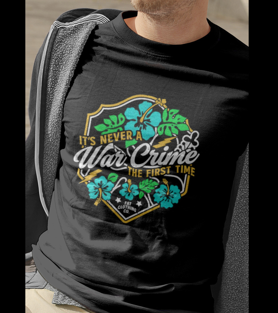 It's Never A War Crime The First Time Hawaiian Hibiscus Floral T-Shirt