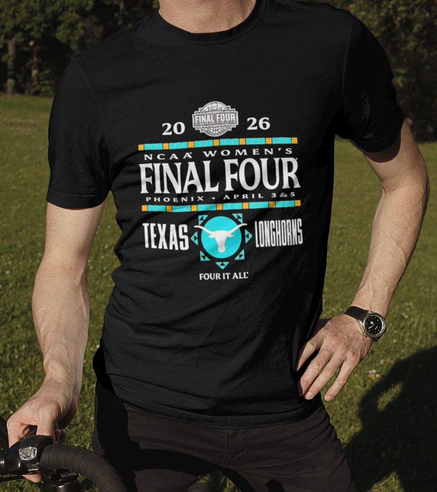 Texas Longhorns NCAA Women's Basketball Final Four 2026 Phoenix April 3 5 Four It All T-Shirt