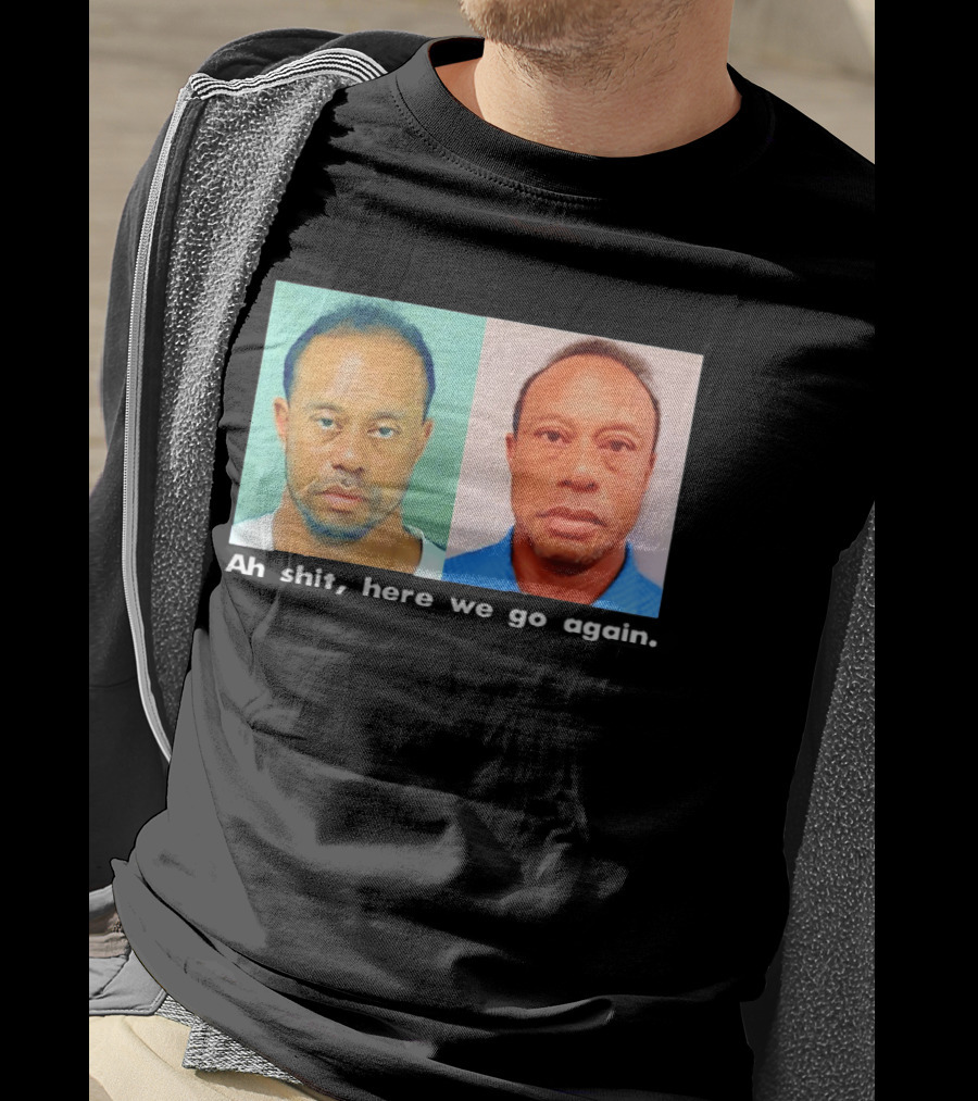 Tiger Woods DUI Shot 2026 Ah Shit Here We Go Again T-Shirt