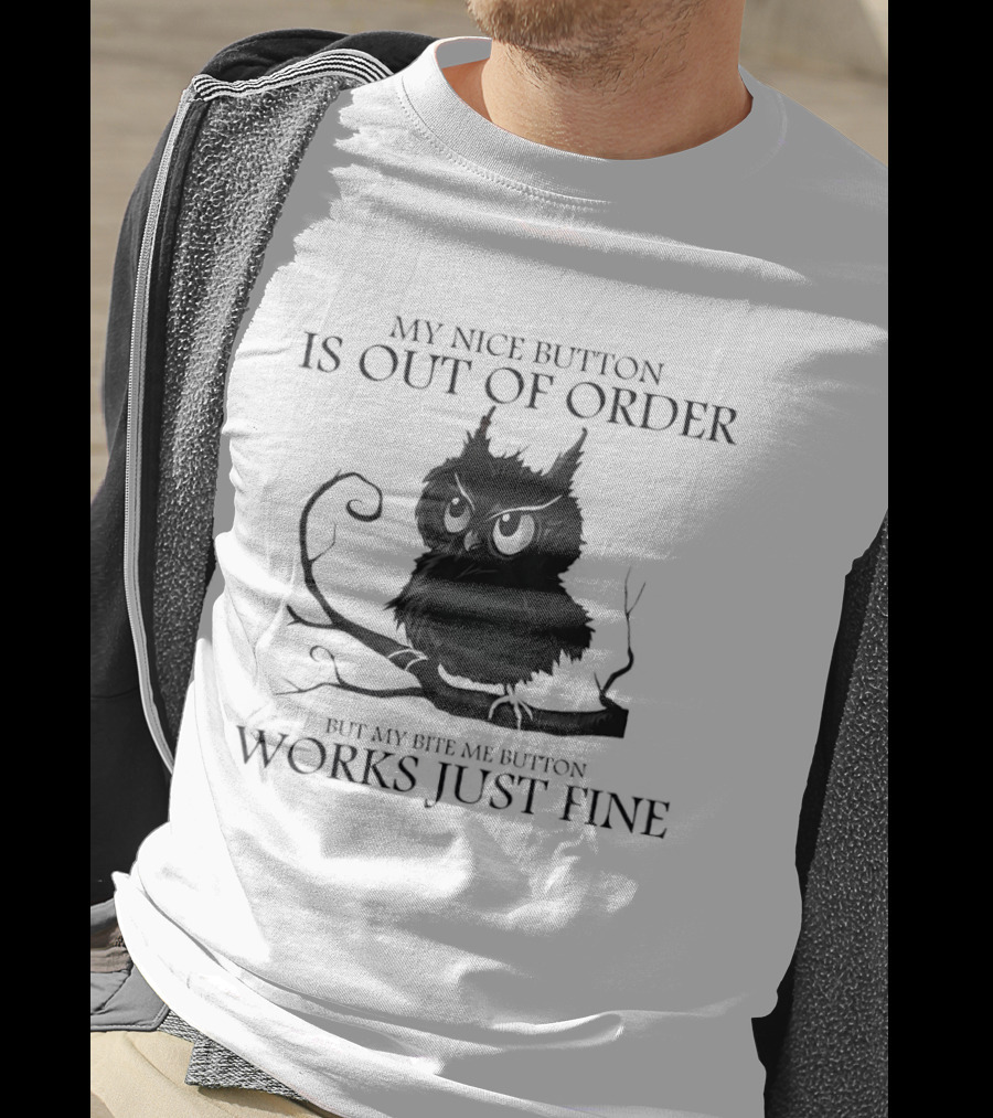 Black Owl Resting On Tree My Nice Button Is Out Of Order But My Bite Me Button Works Just Fine T-Shirt