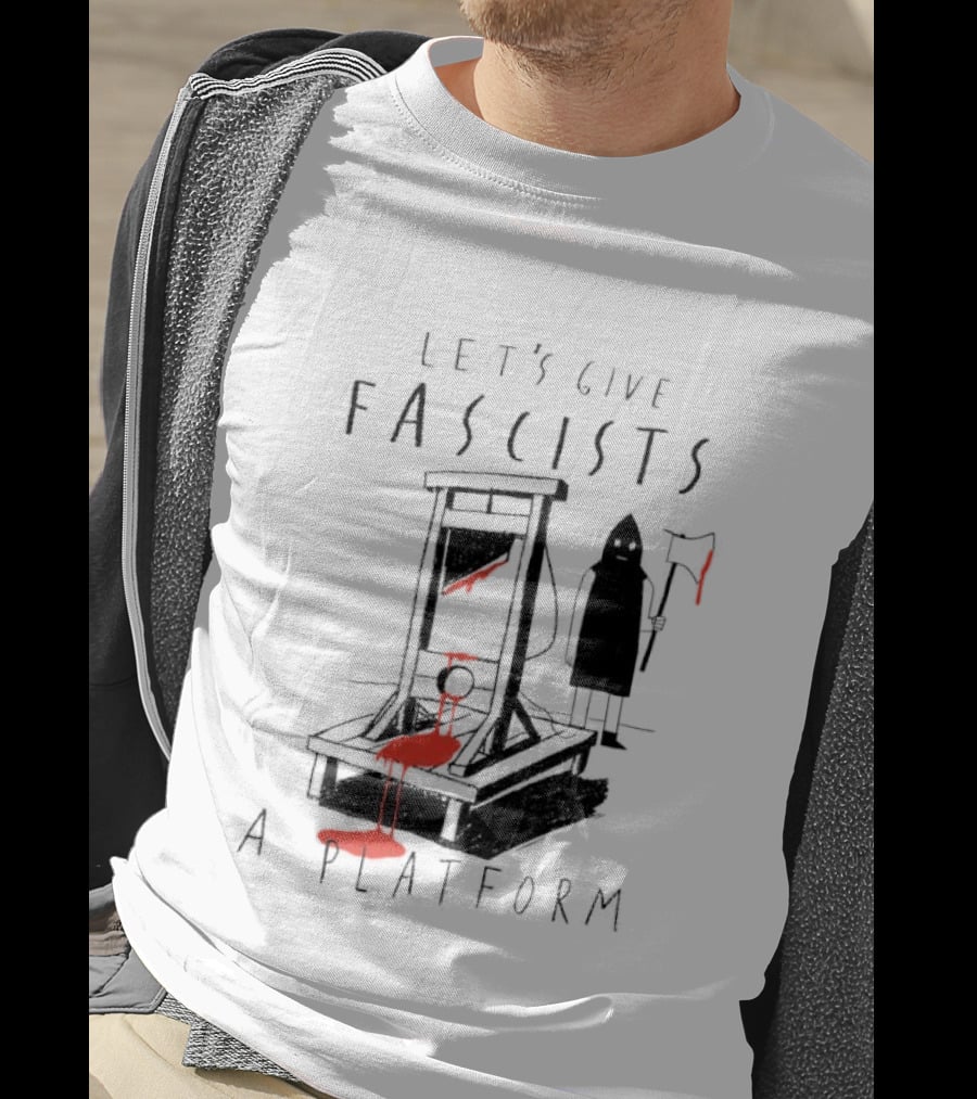 Let's Give Fascists A Platform Guillotines T-Shirt