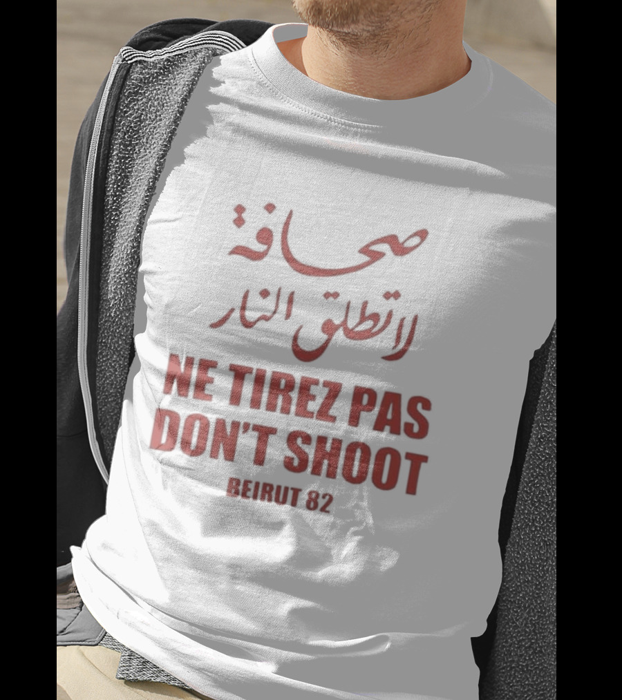 صحافة لا تطلق النار Ne Tirez Pas Don't Shoot Beirut 82 T-Shirt