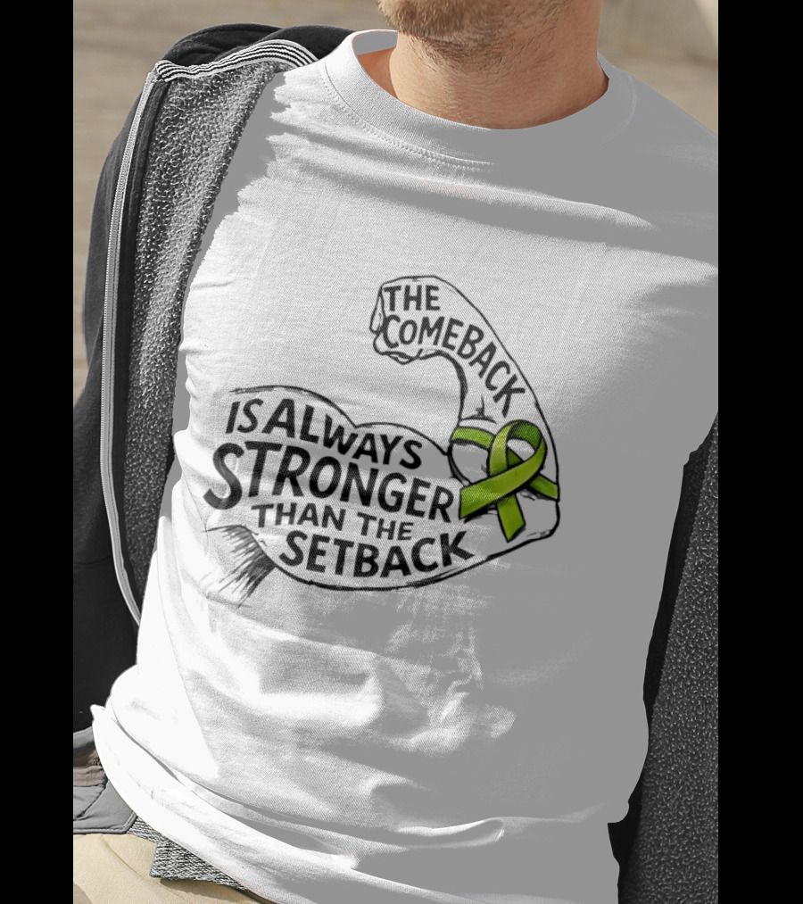 The Comeback Is Always Stronger Than The Setback Non Hodgkin's Lymphoma Awareness Green Ribbon T-Shirt