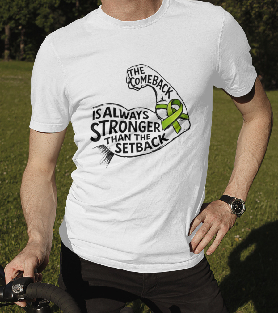 The Comeback Is Always Stronger Than The Setback Non Hodgkin's Lymphoma Awareness Green Ribbon T-Shirt
