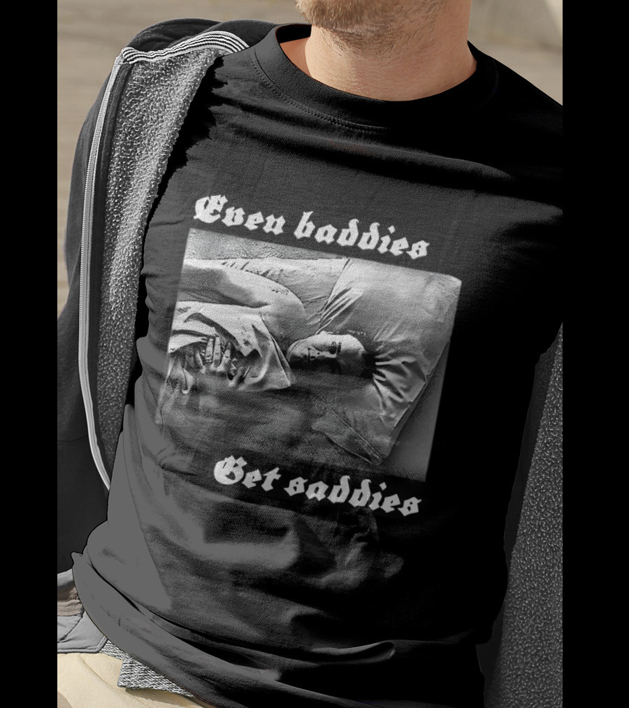 Even Baddies Get Saddies Black And White Bed Scene T-Shirt