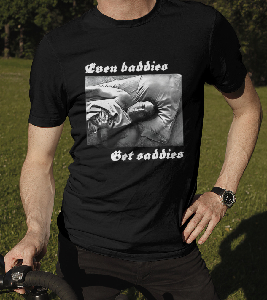Even Baddies Get Saddies Black And White Bed Scene T-Shirt