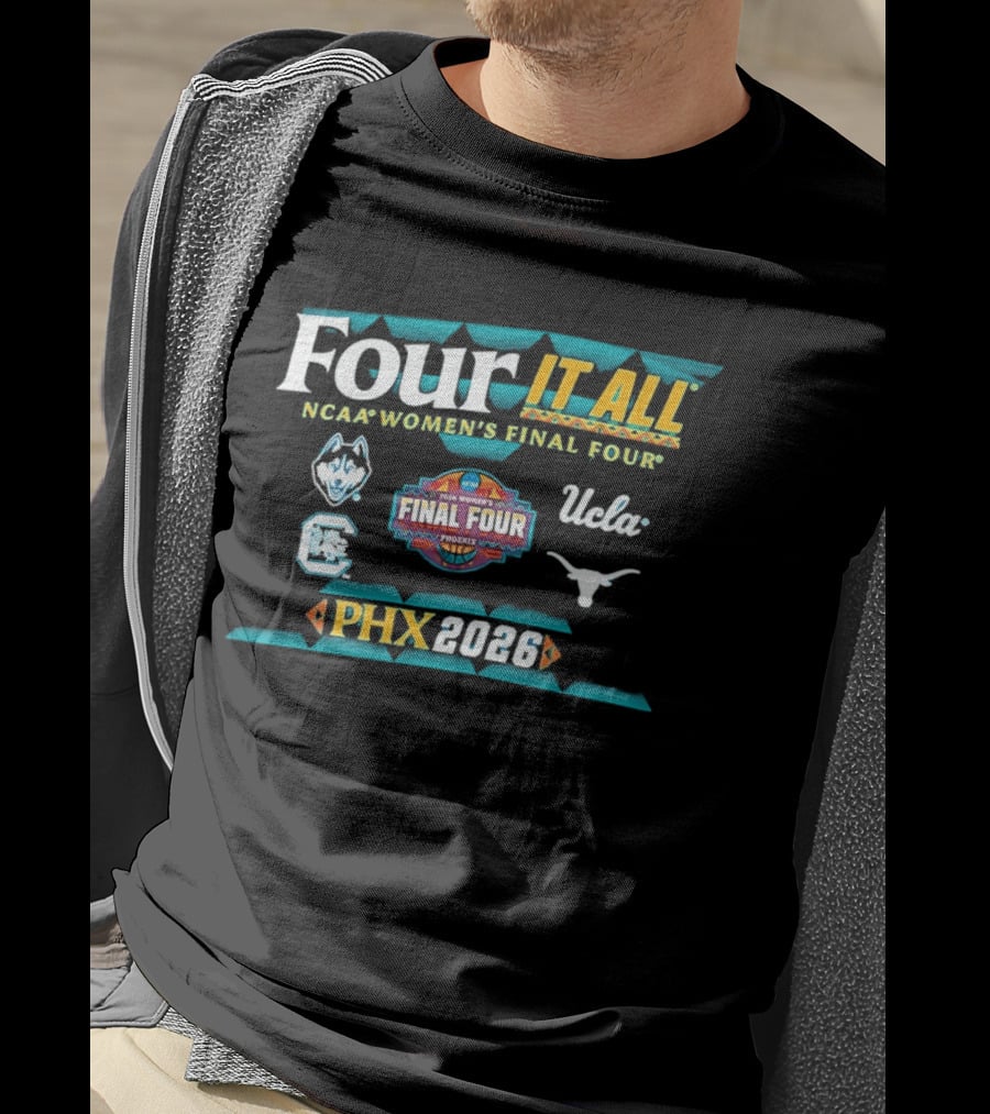 Four It All NCAA Women's Final Four 2026 Phoenix UConn South Carolina Texas UCLA T-Shirt
