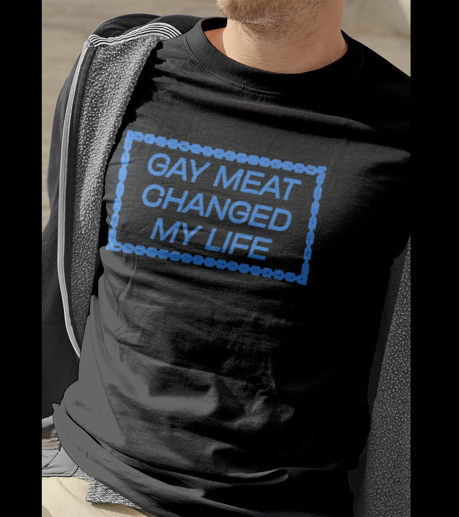 Gay Meat Changed My Life Bold Statement In Blue T-Shirt