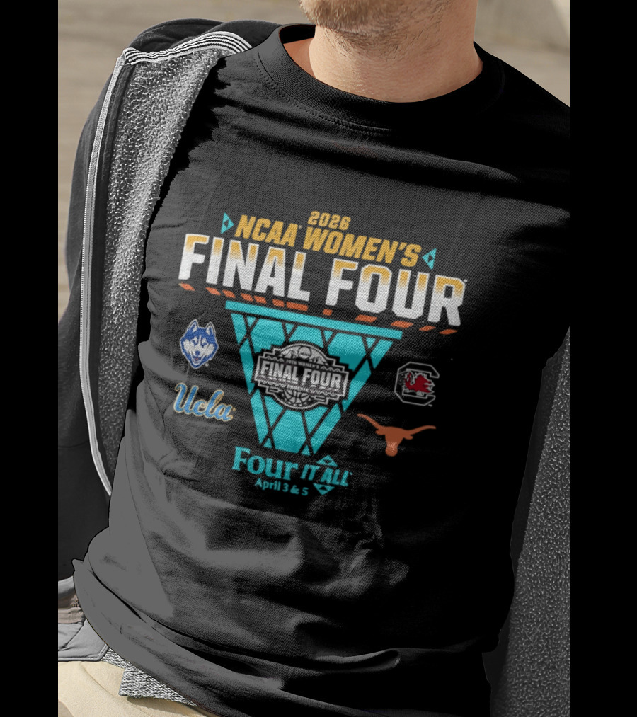 2026 NCAA Women's Basketball Final Four UConn South Carolina UCLA Texas Four It All April 3 & 5 T-Shirt