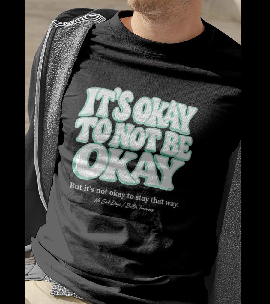 No Sad Days It’s Okay But It’s Not Okay To Slay That Way T-Shirt