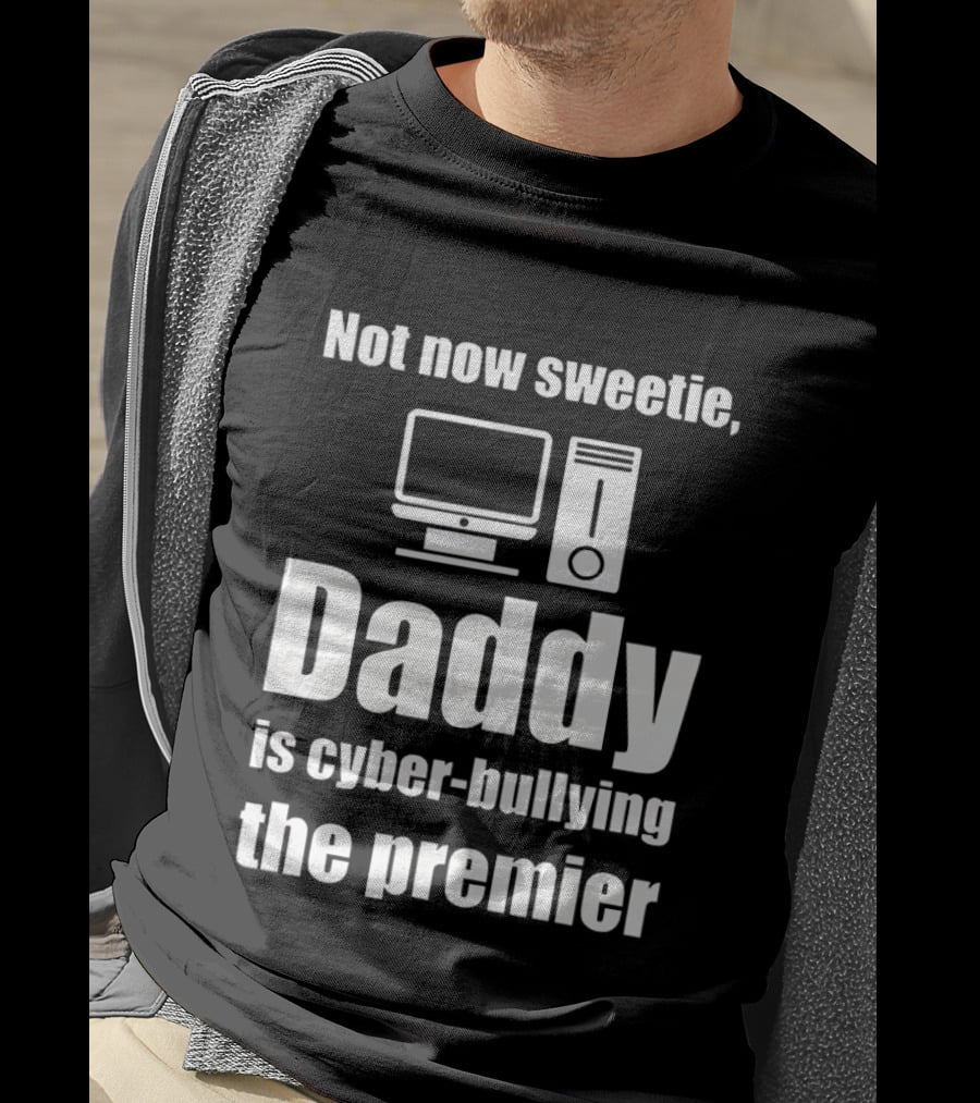 Not Now Sweetie Daddy Is Cyber Bullying The Premier Computer T-Shirt
