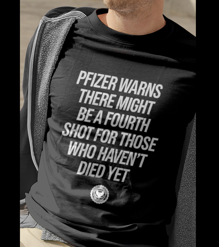 Pfizer Warns Fourth Shot Possibility For Survivors T-Shirt