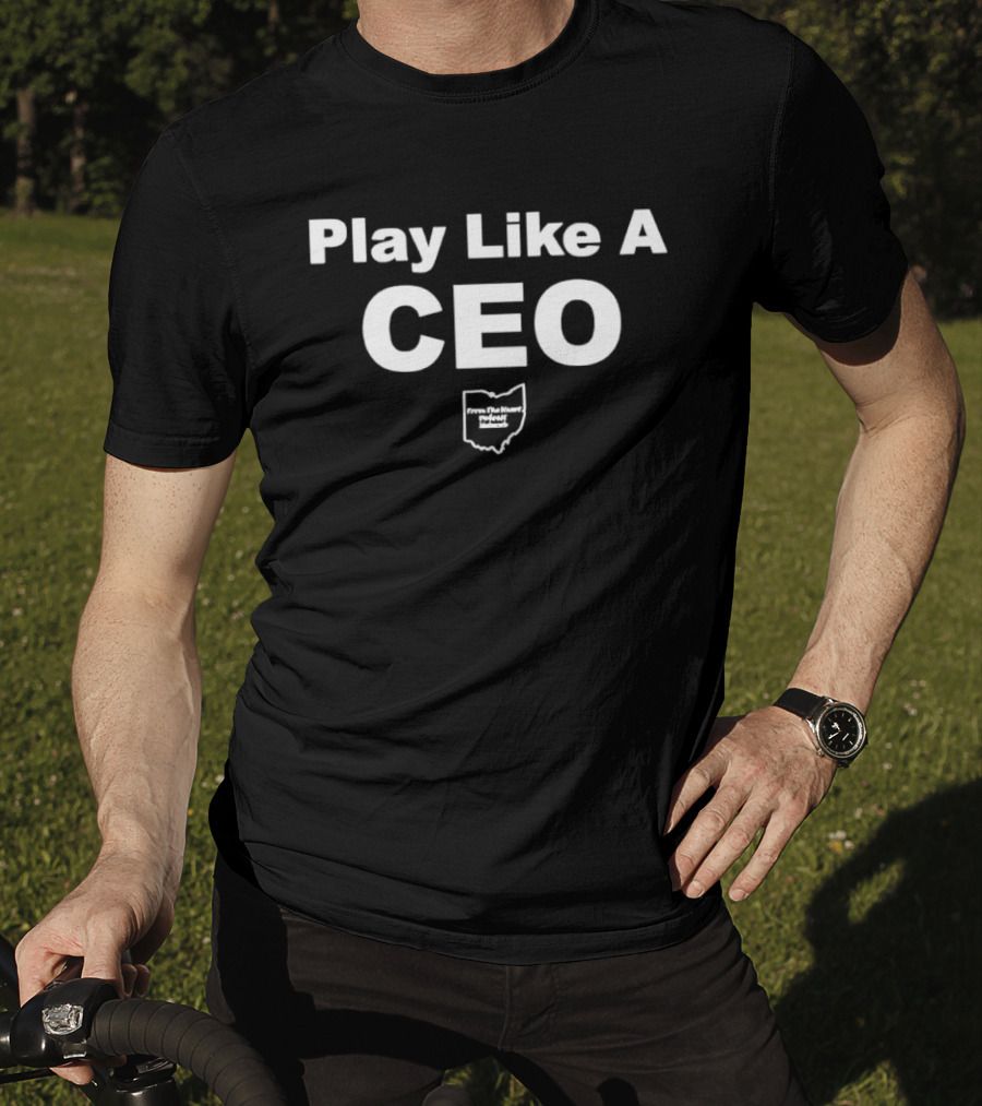 Play Like A CEO From The Heart Podcast Network Ohio T-Shirt