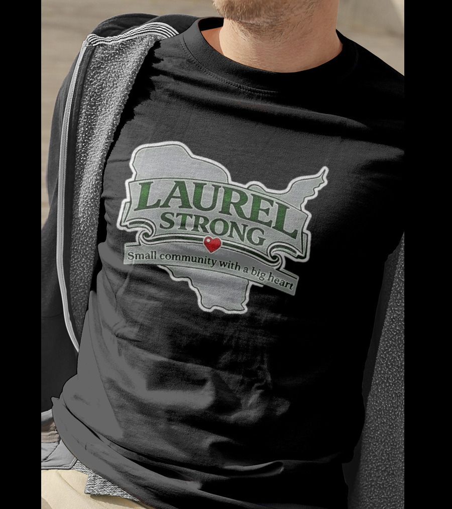 Laurel Strong Small Community With A Big Heart T-Shirt