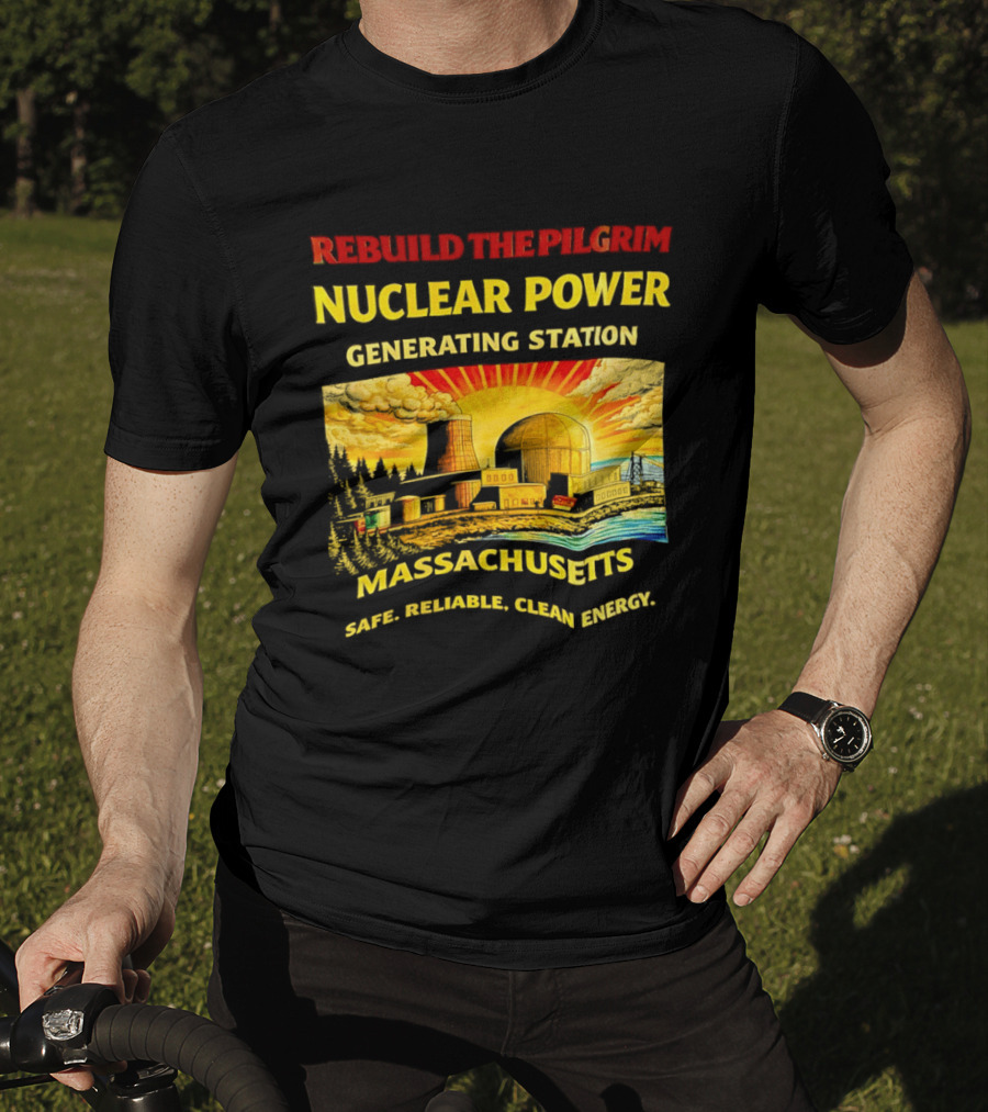 Rebuild The Pilgrim Nuclear Power Generating Station Massachusetts Safe Reliable Clean Energy Sunburst T-Shirt