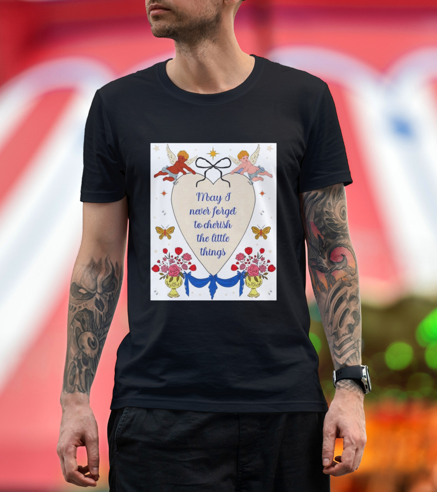 May I Never Forget To Cherish The Little Things Heart With Cherubs And Flowers T-Shirt
