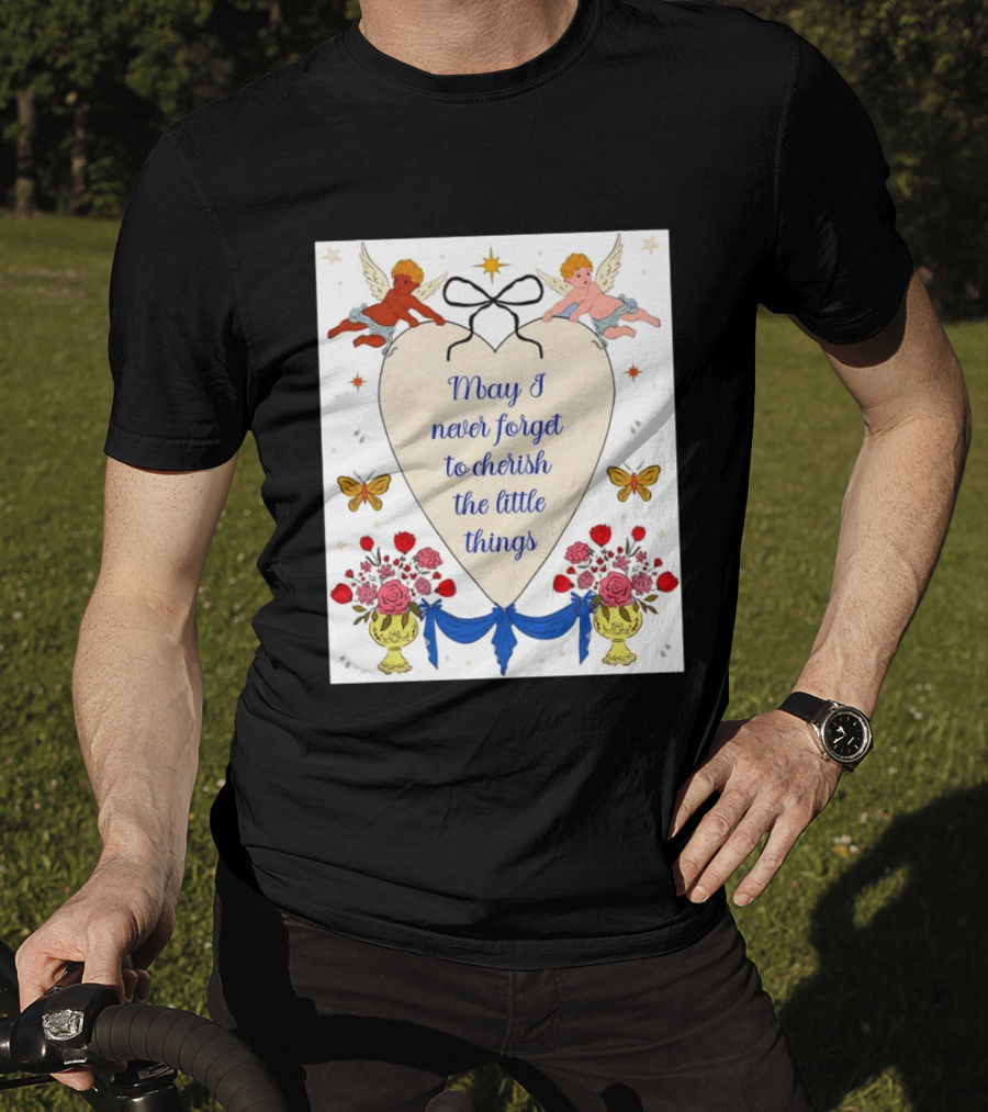 May I Never Forget To Cherish The Little Things Heart With Cherubs And Flowers T-Shirt