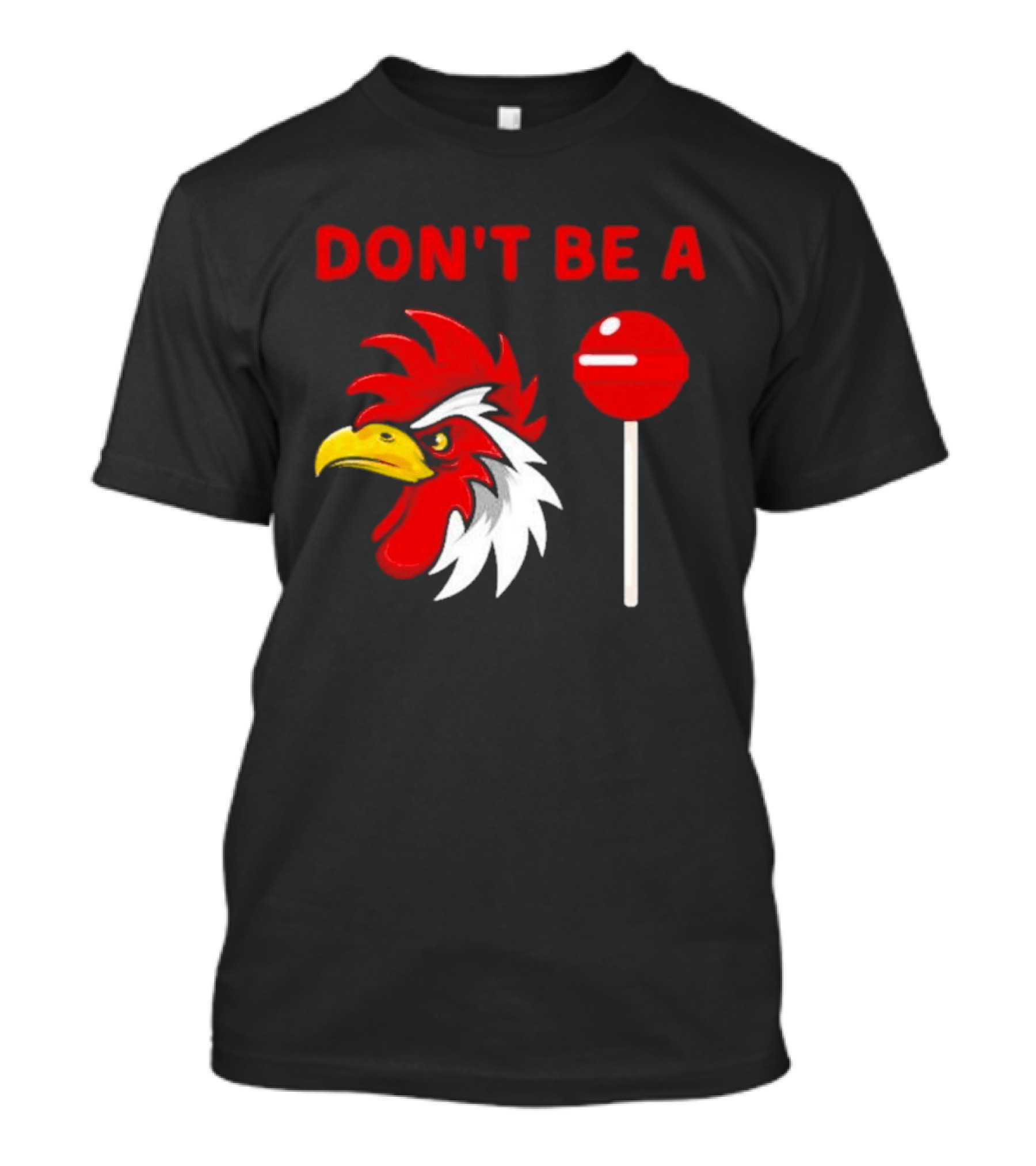 Don't Be A Rooster Lollipop Humorous Warning T-Shirt