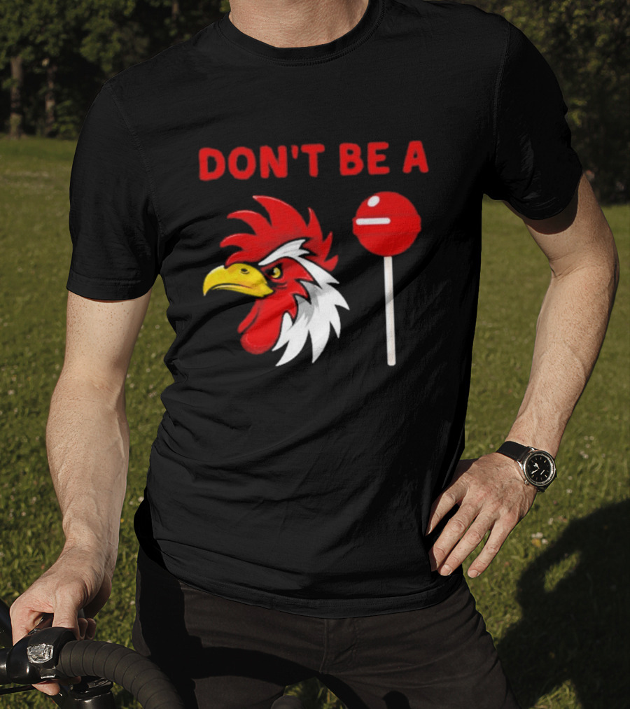 Don't Be A Rooster Lollipop Humorous Warning T-Shirt