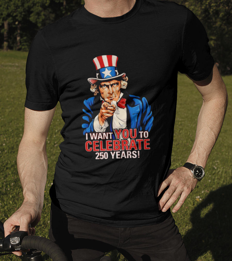 Uncle Sam I Want You To Celebrate 250 Years T-Shirt